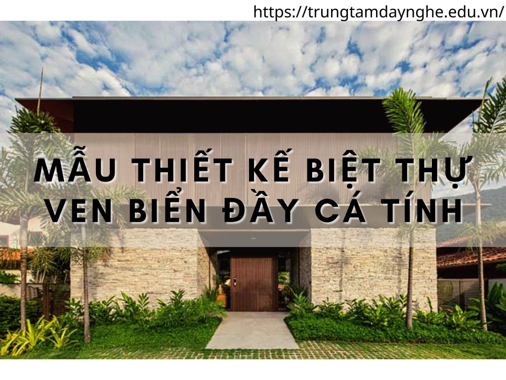 MẪU THIẾT KẾ BIỆT THỰ VEN BIỂN ĐẦY CÁ TÍNH