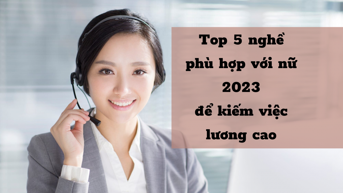 Top 5 nghề phù hợp với nữ 2023 để kiếm việc lương cao